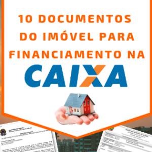 10 Documentos do Imóvel para Financiamento Imobiliário na CAIXA