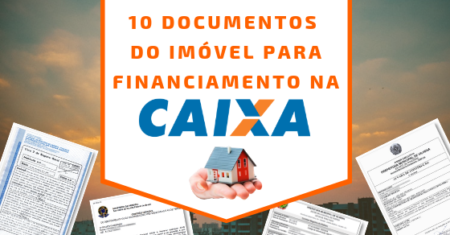 10 Documentos do Imóvel para Financiamento Imobiliário na CAIXA