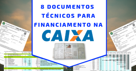 8 Documentos Técnicos para Financiamento Imobiliário na CAIXA